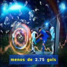 menos de 2.75 gols o que significa